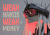 WEAK HANDS WEAK MONEY METALLIC ART PRINT 100/100