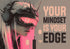YOUR MINDSET IS YOUR EDGE METALLIC ART PRINT 100/100