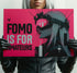FOMO IS FOR AMATEURS METALLIC ART PRINT 100/100