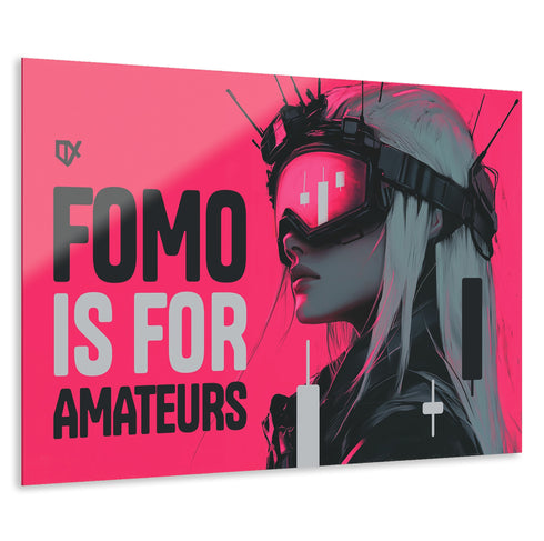 FOMO IS FOR AMATEURS ACRYLIC WALL ART 100/100