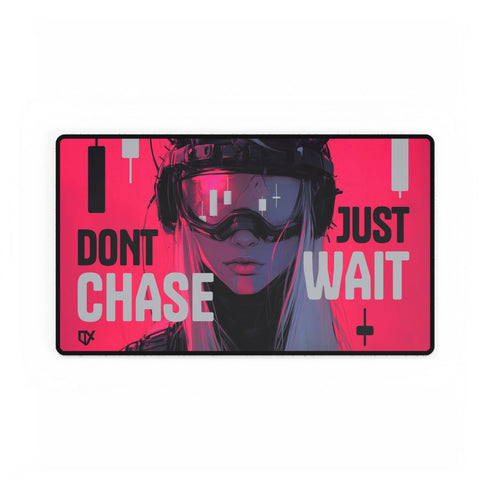 DONT CHASE JUST WAIT LUXURY DESK MAT PRINT 100/100