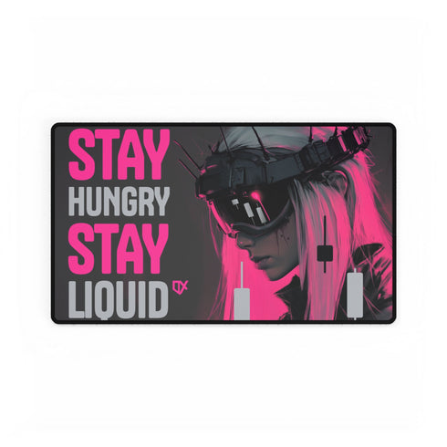 STAY HUNGRY STAY LIQUID LUXURY DESK MAT PRINT 100/100